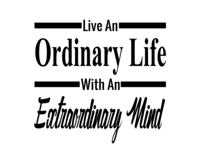 Live An Ordinary Life With An Extraordinary Mind