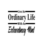 Live An Ordinary Life With An Extraordinary Mind